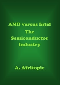 AMD versus Intel. The Semiconductor Industry