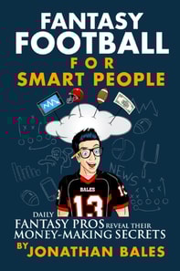 Fantasy Football for Smart People: Daily Fantasy Pros Reveal Their Money-Making Secrets