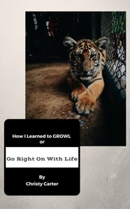 How I Learned to GROWL or Go Right On With Life