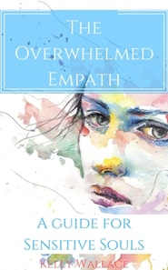 Overwhelmed Empath - A Guide For Sensitive Souls