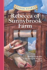 Classic Starts(R): Rebecca of Sunnybrook Farm