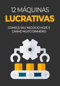 12 Máquinas Lucrativas Para Você Sair da Crise