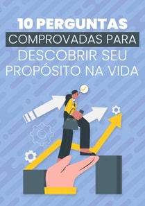10 Perguntas Comprovadas Para Descobrir Seu Propósito Na Vida