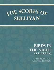 Scores of Sullivan - Birds in the Night - A Lullaby - Sheet Music for Voice and Piano