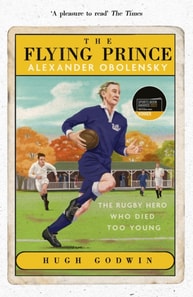 Flying Prince: Alexander Obolensky: The Rugby Hero Who Died Too Young