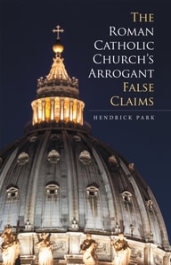 Roman Catholic Church'S Arrogant False Claims