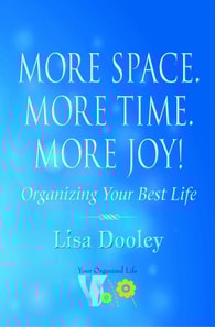 More Space. More Time. More Joy!: Organizing Your Best Life