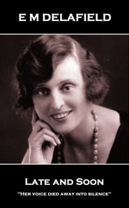 E M Delafield - Late and Soon