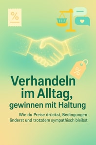 Verhandeln im Alltag, gewinnen mit Haltung