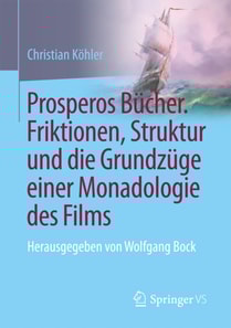 Prosperos Bücher. Friktionen, Struktur und die Grundzüge einer Monadologie des Films