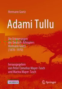 Adami Tullu Die Erinnerungen des Deutsch-Äthiopiers Hermann Goetz (1878-1970)