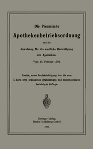 Die Preussische Apothekenbetriebsordnung und die Anweisung für die amtliche Besichtigung der Apotheken. Vom 18. Februar 1902