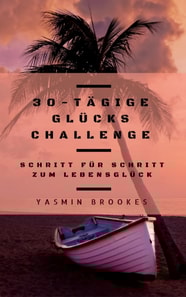 30-tägige Glücks Challenge: Schritt für Schritt zum Lebensglück