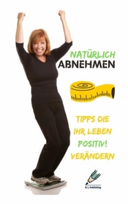 NATURLICH ABNEHMEN | Tipps die Ihr Leben positiv! verandern
