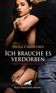 Ich brauche es verdorben | Erotische Geschichte