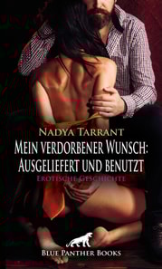 Mein verdorbener Wunsch: Ausgeliefert und benutzt | Erotische Geschichte