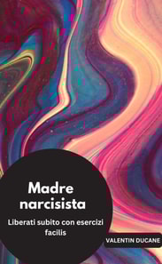 Madre narcisista  Liberati subito con esercizi facili
