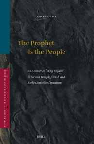 Prophet Is the People: An Answer to &quote;Why Elijah?&quote; in Second Temple Jewish and Early Christian Literature