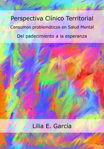 Perspectiva Clínico Territorial. Consumos problemáticos en Salud Mental