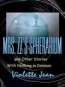 Mrs.ZZ's Spherarium and Other Stories with Nothing in Common