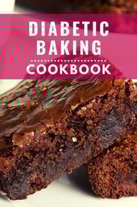 Diabetic Baking Cookbook: Healthy and Delicious Diabetic Diet Baking Recipes You Can Easily Make at Home!
