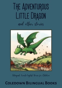 Adventurous Little Dragon and Other Stories: Bilingual French-English Stories for Children