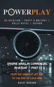 PowerPlay: Great Engine Wars in Commercial Aviation - GE Aviation, Pratt & Whitney, Rolls Royce, Safran - From the Dawn of Jet Age through the End of Cold War