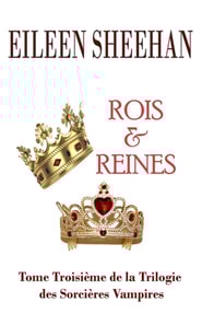 Rois et reines  Tome Troisieme de la Trilogie des Sorcieres Vampires