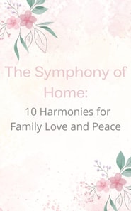 Symphony of Home: 10 Harmonies for Family Love and Peace