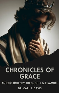 Chronicles of Grace:  An Epic Journey through 1 & 2 Samuel