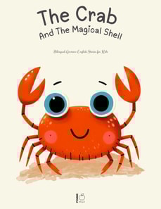 Crab And The Magical Shell: Bilingual German-English Stories for Kids