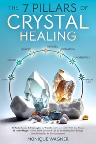 7 Pillars of Crystal Healing: 63 Techniques & Strategies to Transform Your Health With the Power of Stone Magic. Have a More Balanced Life by Protecting Your Energy. Gem Remedies for 50+ Symptoms