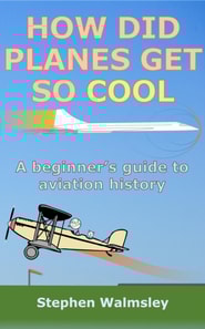 How Did Planes Get So Cool: A beginner's guide to aviation history