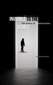 Invisible to the Visible :The Power of Manifestation