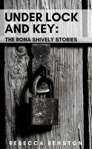 Under Lock & Key: The Rona Shively Stories