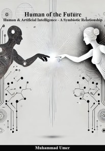 Human of the Future - Human & Artificial Intelligence A Symbiotic Relationship