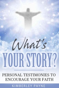 What's Your Story?: Personal Testimonies to Encourage Your Faith