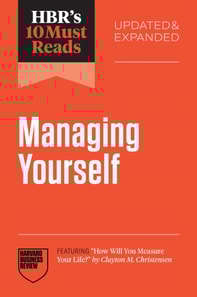 HBR's 10 Must Reads on Managing Yourself, Updated and Expanded (featuring &quote;How Will You Measure Your Life?&quote; by Clayton M. Christensen)