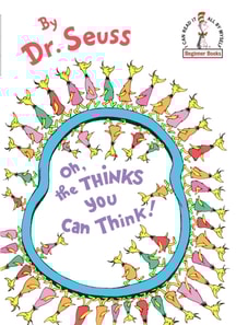 Oh, the Thinks You Can Think!