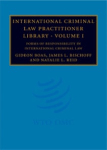 International Criminal Law Practitioner Library: Volume 1, Forms of Responsibility in International Criminal Law