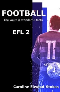 Football: The Weird & Wonderful Facts Efl 2
