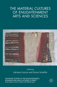 Material Cultures of Enlightenment Arts and Sciences