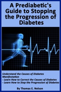 Pre-diabetic's Guide to Stopping the Progression of Diabetes