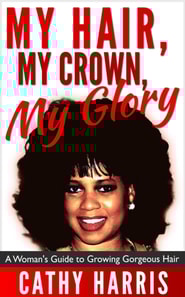 My Hair, My Crown, My Glory: A Woman's Guide to Growing Gorgeous Hair