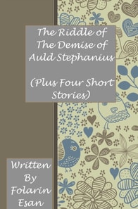 Riddle of The Demise of Auld Stephanius (Plus Four Short Stories)