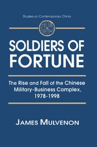 Soldiers of Fortune: The Rise and Fall of the Chinese Military-Business Complex, 1978-1998
