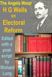 Angels Weep: H.G. Wells on Electoral Reform.
