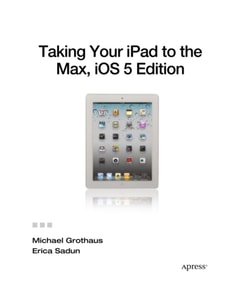 Taking Your iPad to the Max, iOS 5 Edition