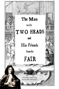 Man with Two Heads and His Friends from the Fair: Monologues Inspired by French 18th Century Fairs