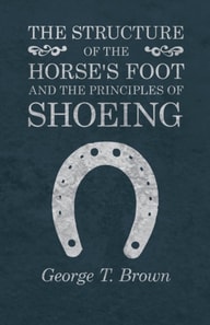 Structure of the Horse's Foot and the Principles of Shoeing